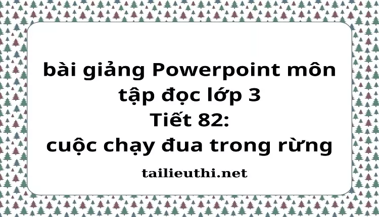 Tiết 82: cuộc chạy đua trong rừng