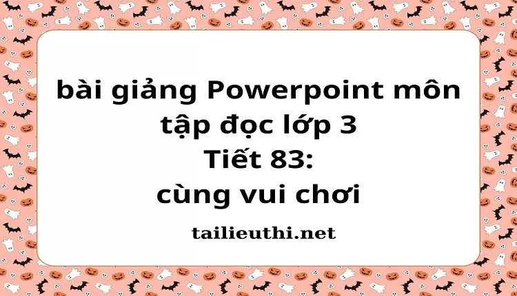 Tiết 83: cùng vui chơi