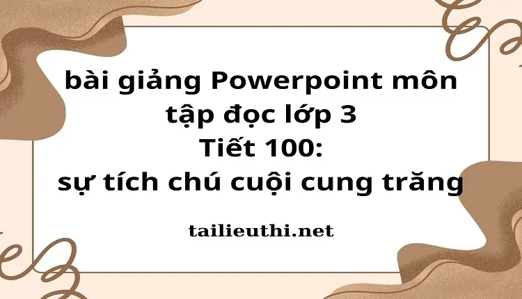 Tiết 100: sự tích chú cuội cung trăng