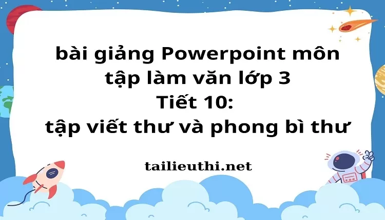 Tiết 10: tập viết thư và phong bì thư