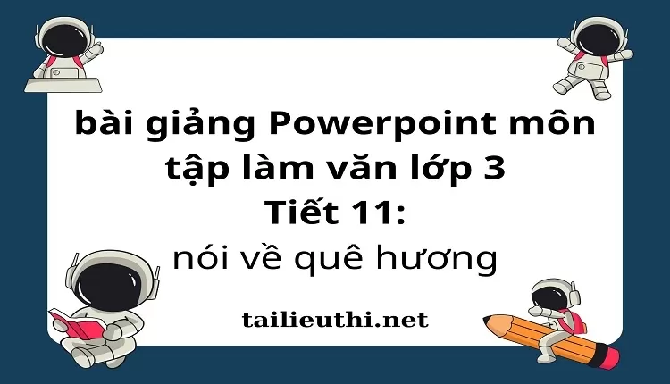 Tiết 11: nói về quê hương