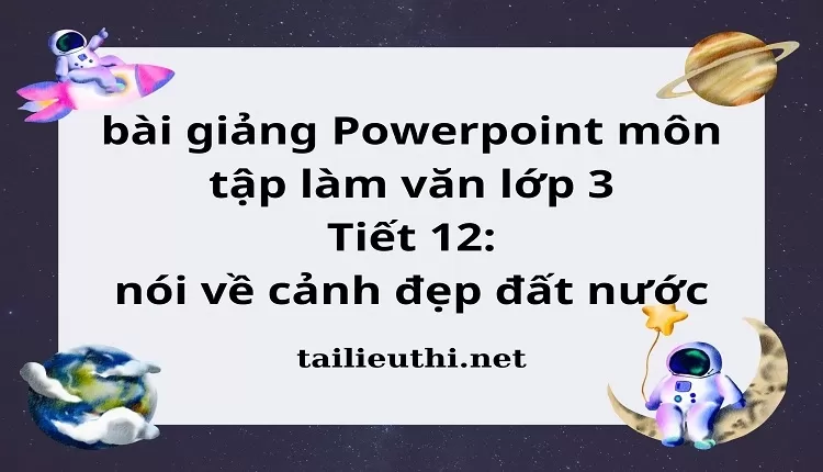 Tiết 12: nói về cảnh đẹp đất nước