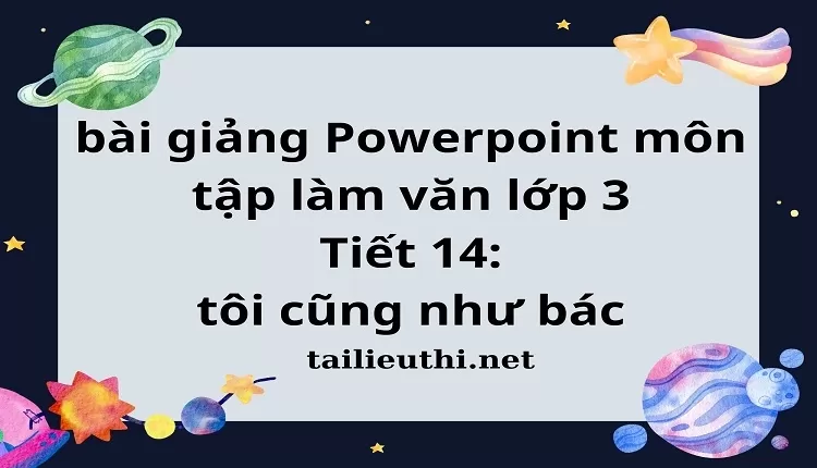 Tiết 14: tôi cũng như bác