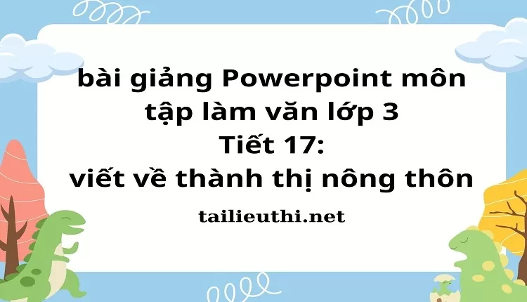 Tiết 17: viết về thành thị nông thôn