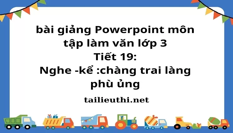 Tiết 19: Nghe -kể :chàng trai làng phù ủng