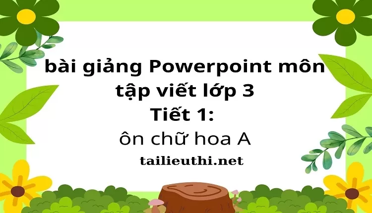 Tiết 1: ôn chữ hoa A