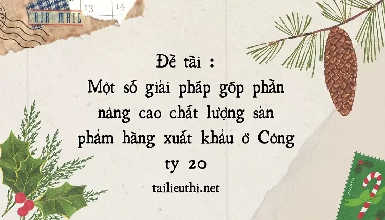 Một số giải pháp góp phần nâng cao chất lượng sản phẩm hàng xuất khẩu ở Công ty 20.,...