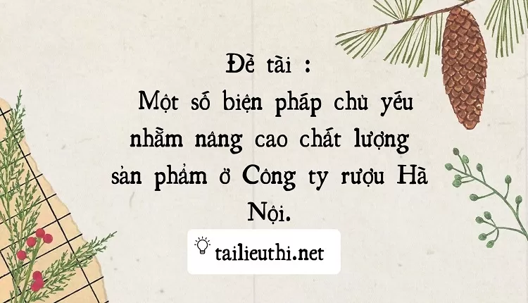 Một số biện pháp chủ yếu nhằm nâng cao chất lượng sản phẩm ở Công ty rượu Hà Nội....