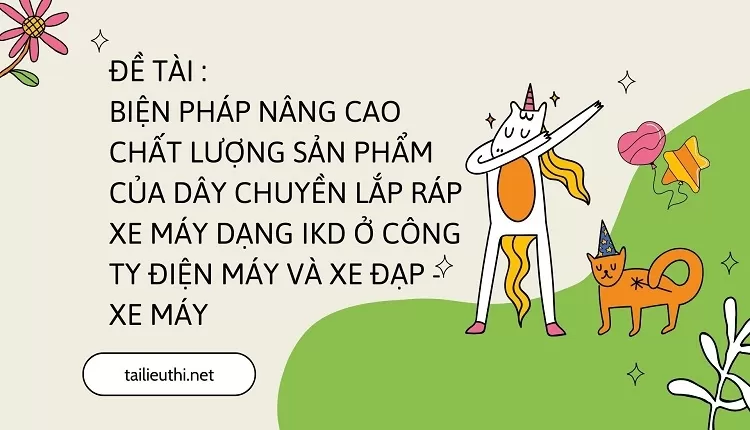 Biện pháp nâng cao chất lượng sản phẩm của dây chuyền lắp ráp xe máy ...