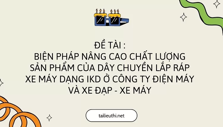 chất lượng sản phẩm của dây chuyền lắp ráp xe máy dạng IKD ở công ty điện máy ...