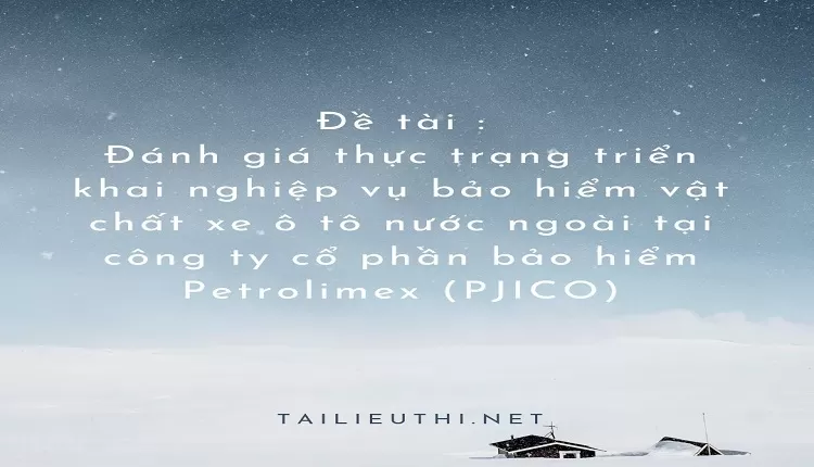 Đánh giá thực trạng triển khai nghiệp vụ bảo hiểm vật chất xe ô tô nước ngoài ..