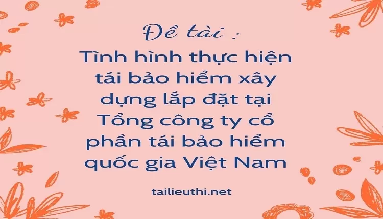 tái bảo hiểm xây dựng lắp đặt tại Tổng công ty cổ phần tái bảo hiểm quốc gia Việt Nam...