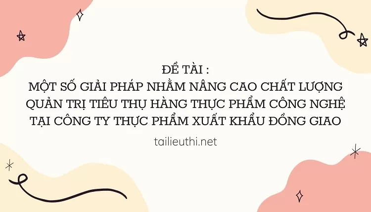 một số giải pháp nhằm nâng cao chất lượng quản trị tiêu thụ hàng thực phẩm công nghệ