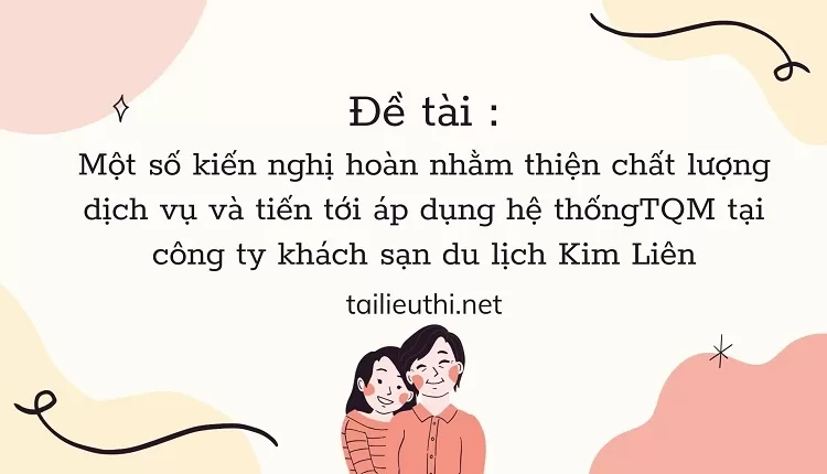 chất lượng dịch vụ và tiến tới áp dụng  hệ thốngTQM tại công ty khách sạn du lịch Kim Liên...