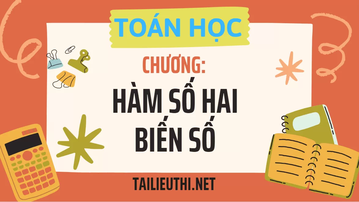 TOÁN CAO CẤP: CHƯƠNG 2 HÀM SỐ HAI BIẾN SỐ