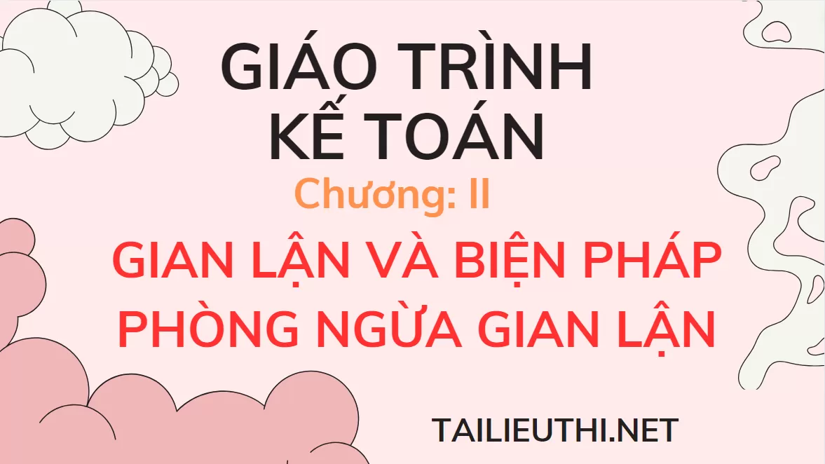 GIÁO TRÌNH KẾ TOÁN CHƯƠNG: GIAN LẬN VÀ BIỆN PHÁP PHÒNG NGỪA GIAN LẬN