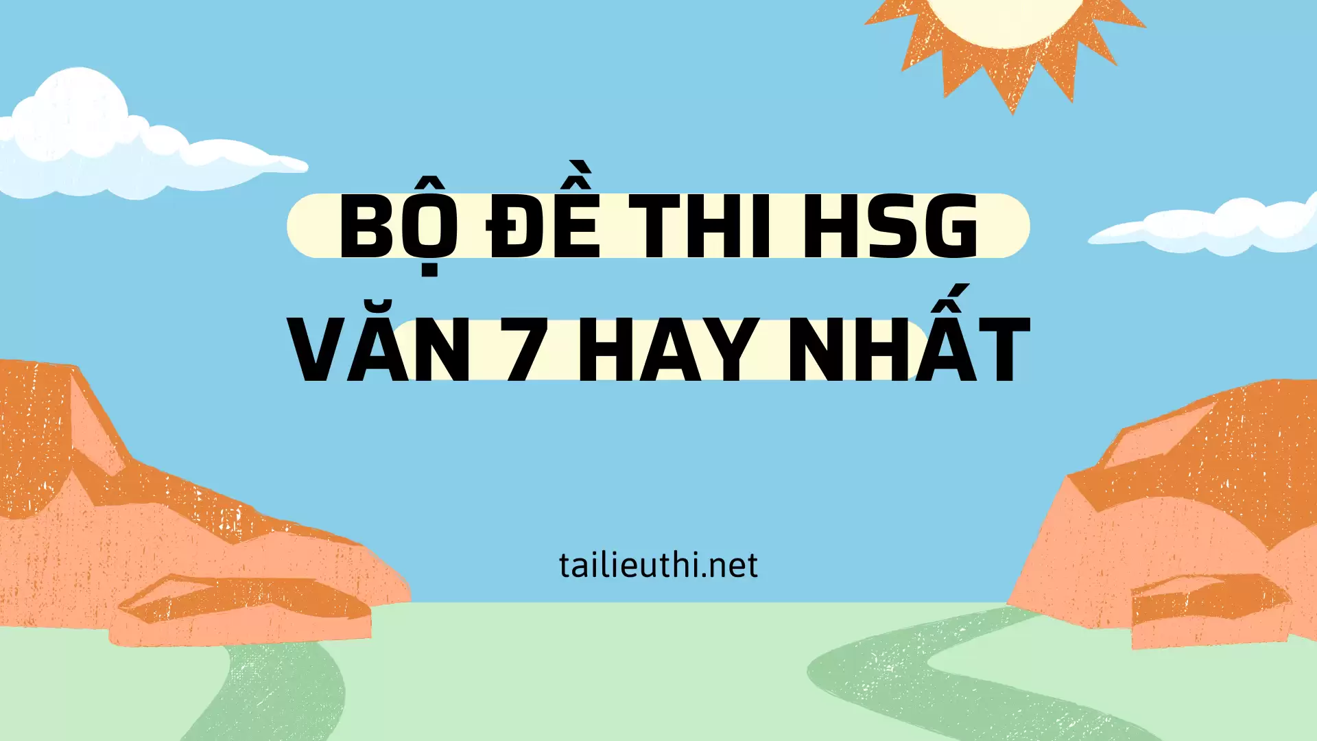 Bộ đề tổng hợp đề thi hsg văn lớp 7 hay nhất