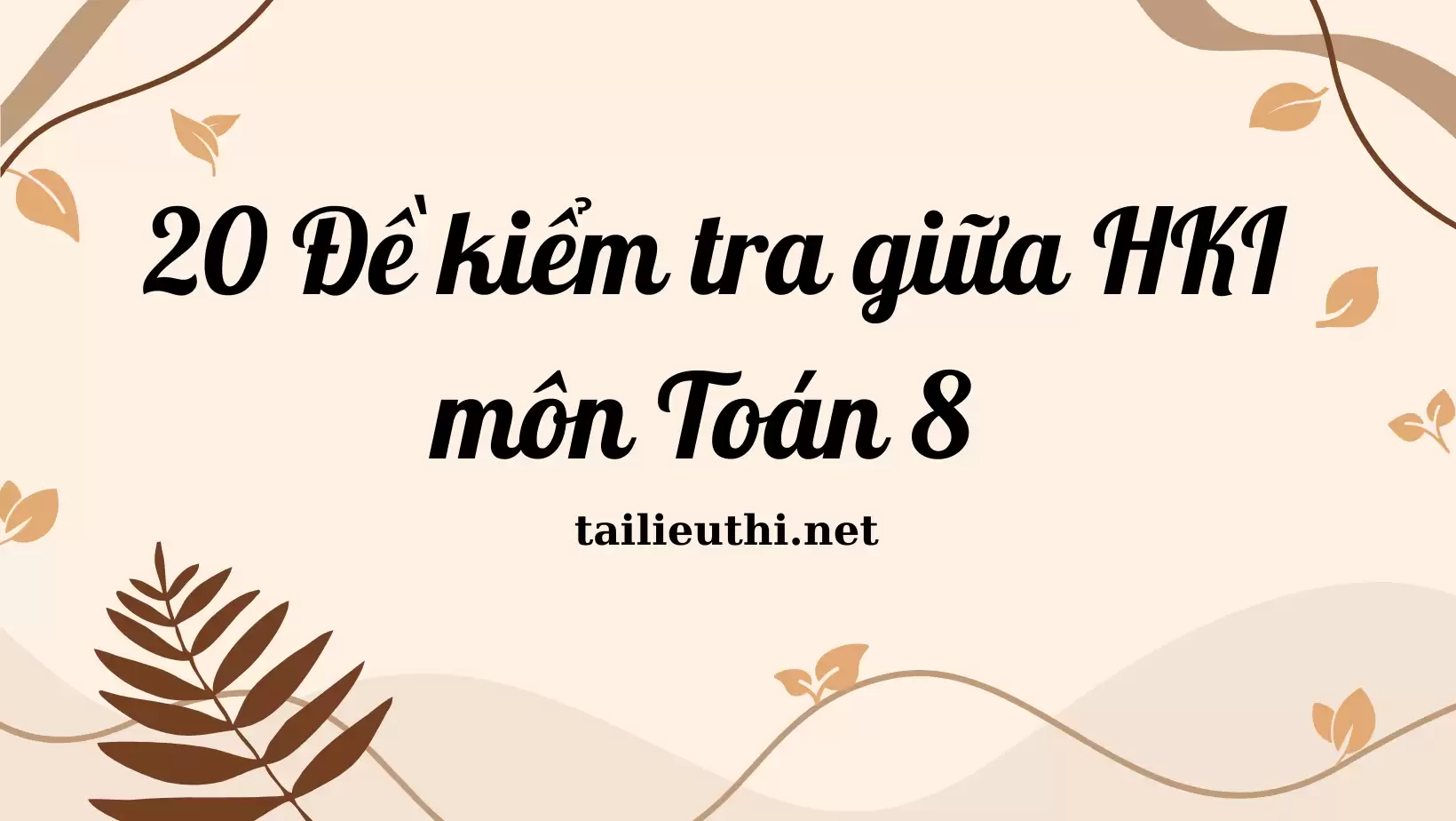 Bộ 20 đề kiểm tra giữa học kì I môn Toán 8 (có đáp án)