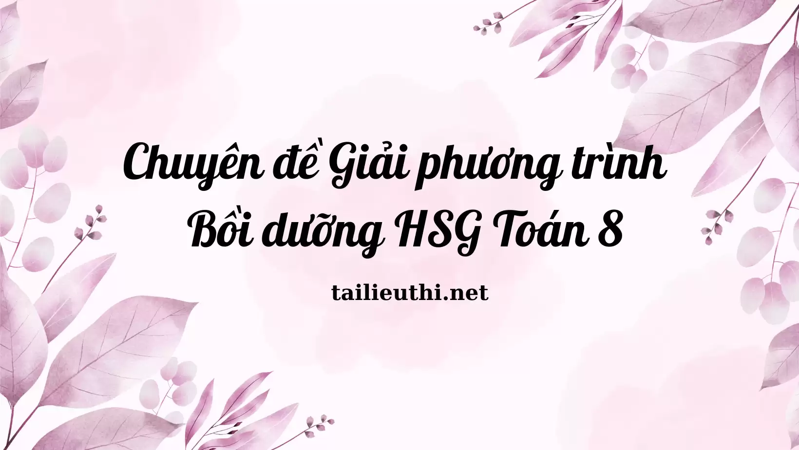 Chuyên đề Giải phương trình - Bồi dưỡng HSG Toán 8