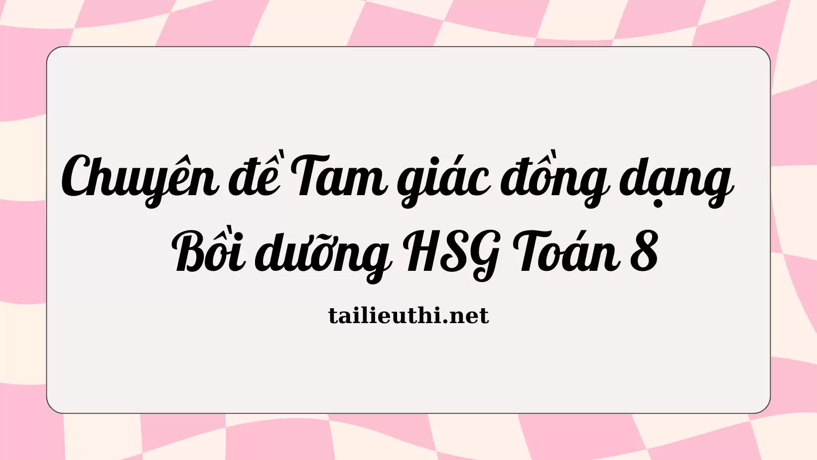 Chuyên đề Tam giác đồng dạng - Bồi dưỡng HSG môn Toán 8