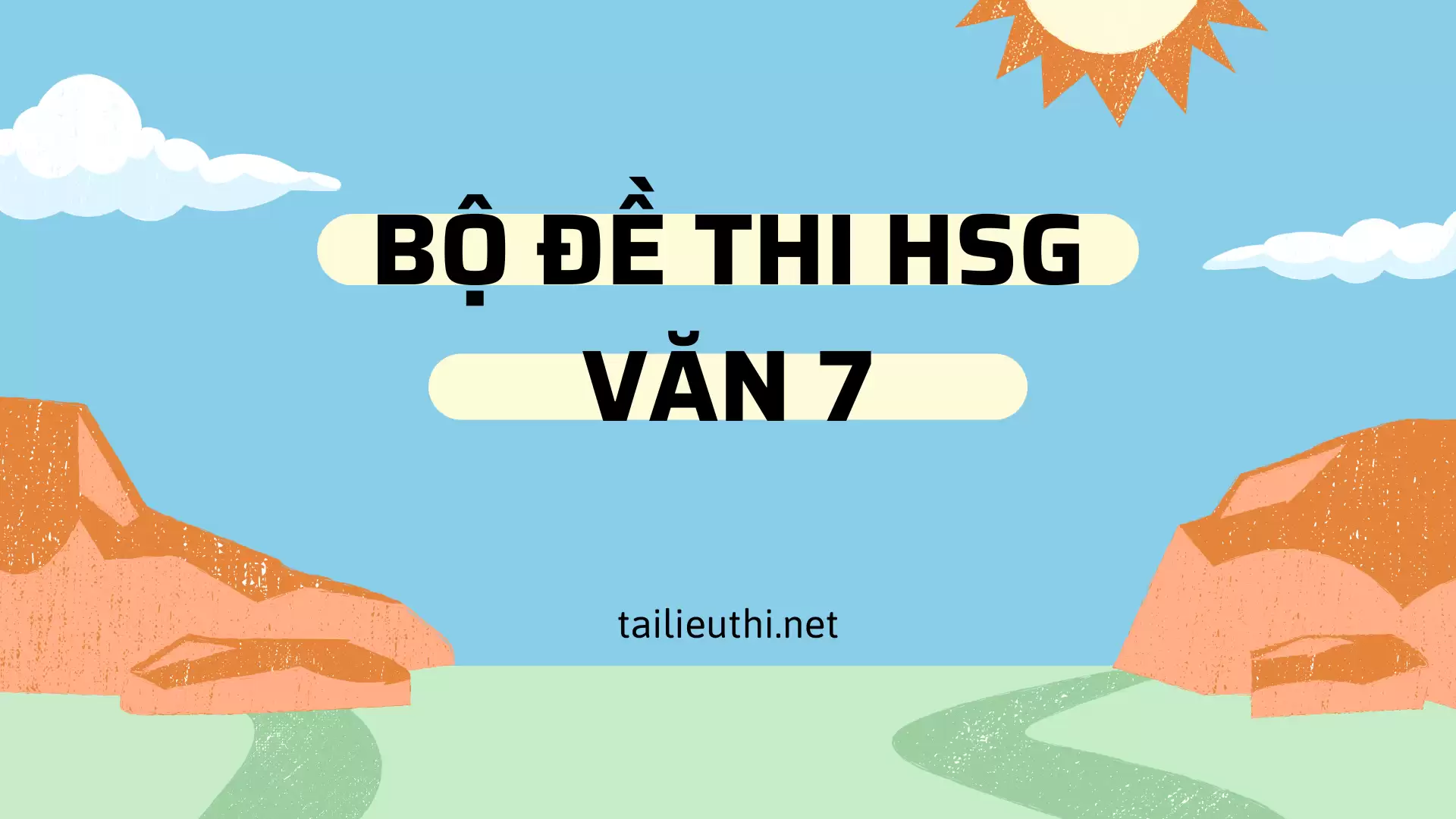 Tổng hợp - 5 đề thi hsg văn 7 hay nhất