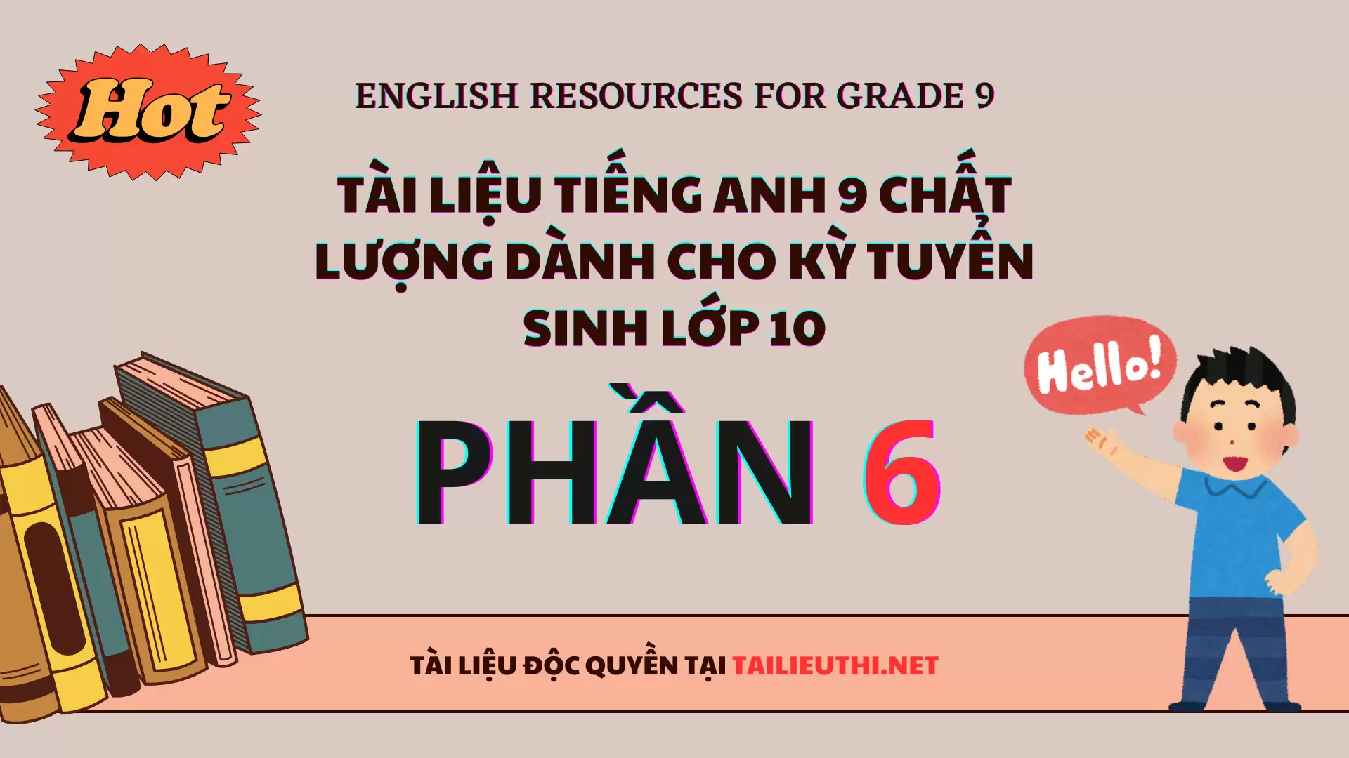 [P6] TỔNG HỢP TÀI LIỆU TIẾNG ANH 9 CHẤT LƯỢNG TẠI TAILIEUTHI.NET - CÓ ĐÁP ÁN