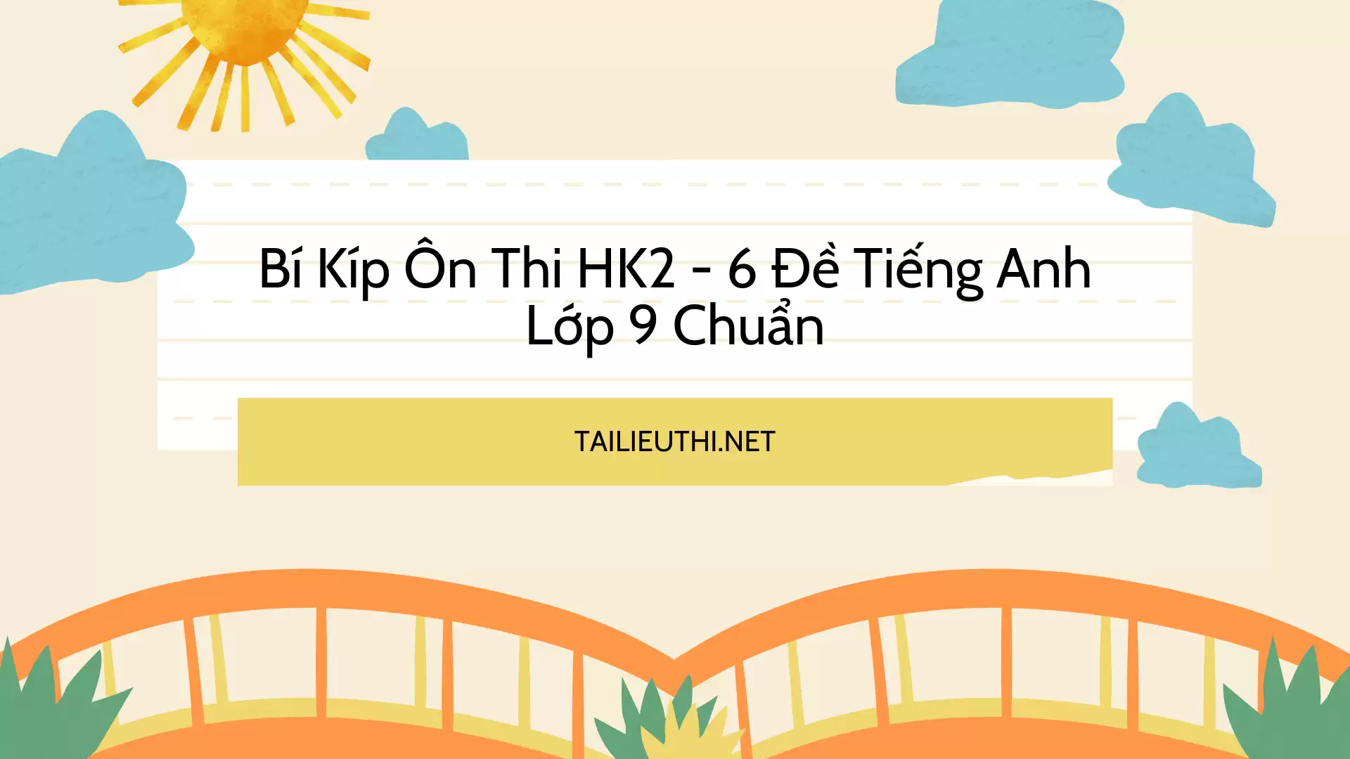 Bí Kíp Ôn Thi HK2 - 6 Đề Tiếng Anh Lớp 9 Chuẩn (CÓ FILE NGHE)