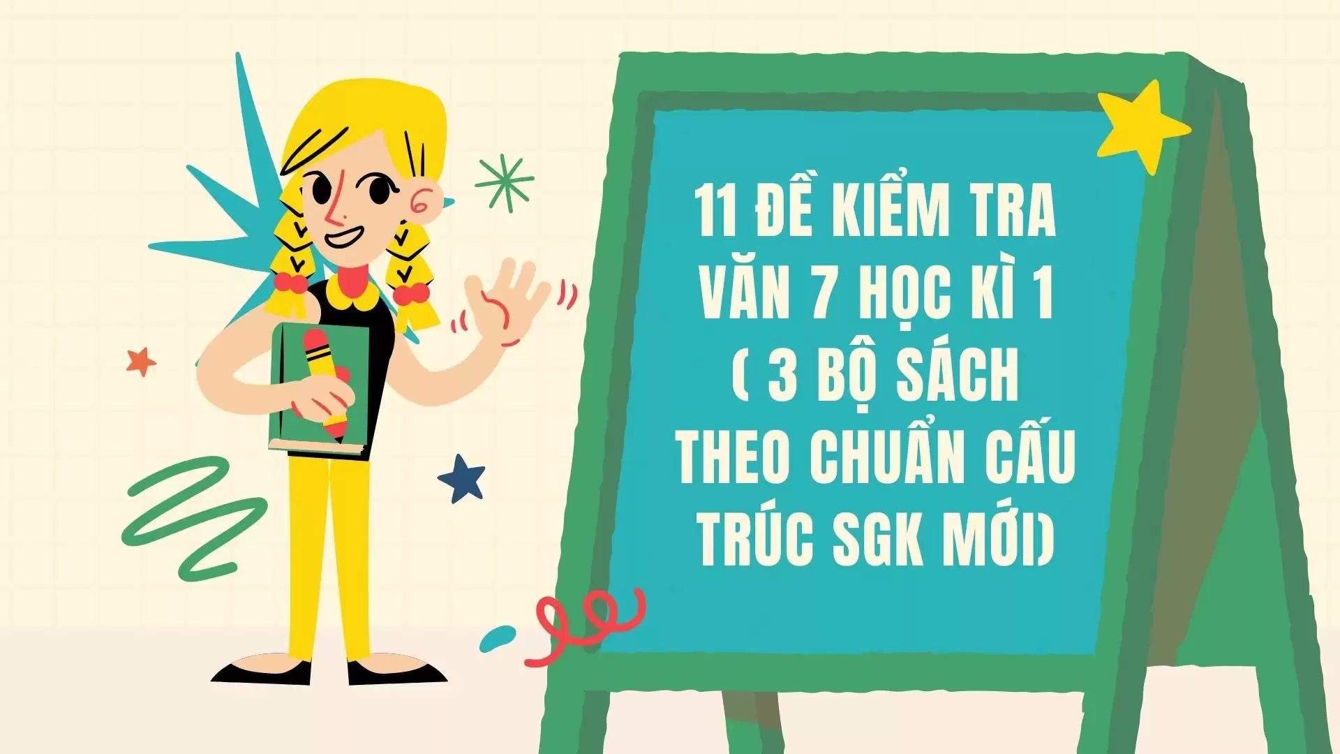 11 ĐỀ KIỂM TRA VĂN 7 HỌC KÌ 1 ( 3 BỘ SÁCH THEO CHUẨN CẤU TRÚC SGK MỚI)