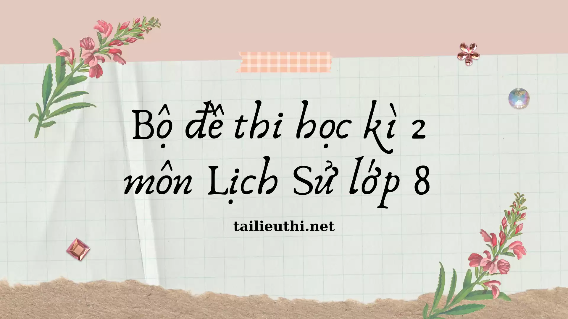 Bộ đề thi Học kì 2 môn Lịch Sử lớp 8 (có đáp án)