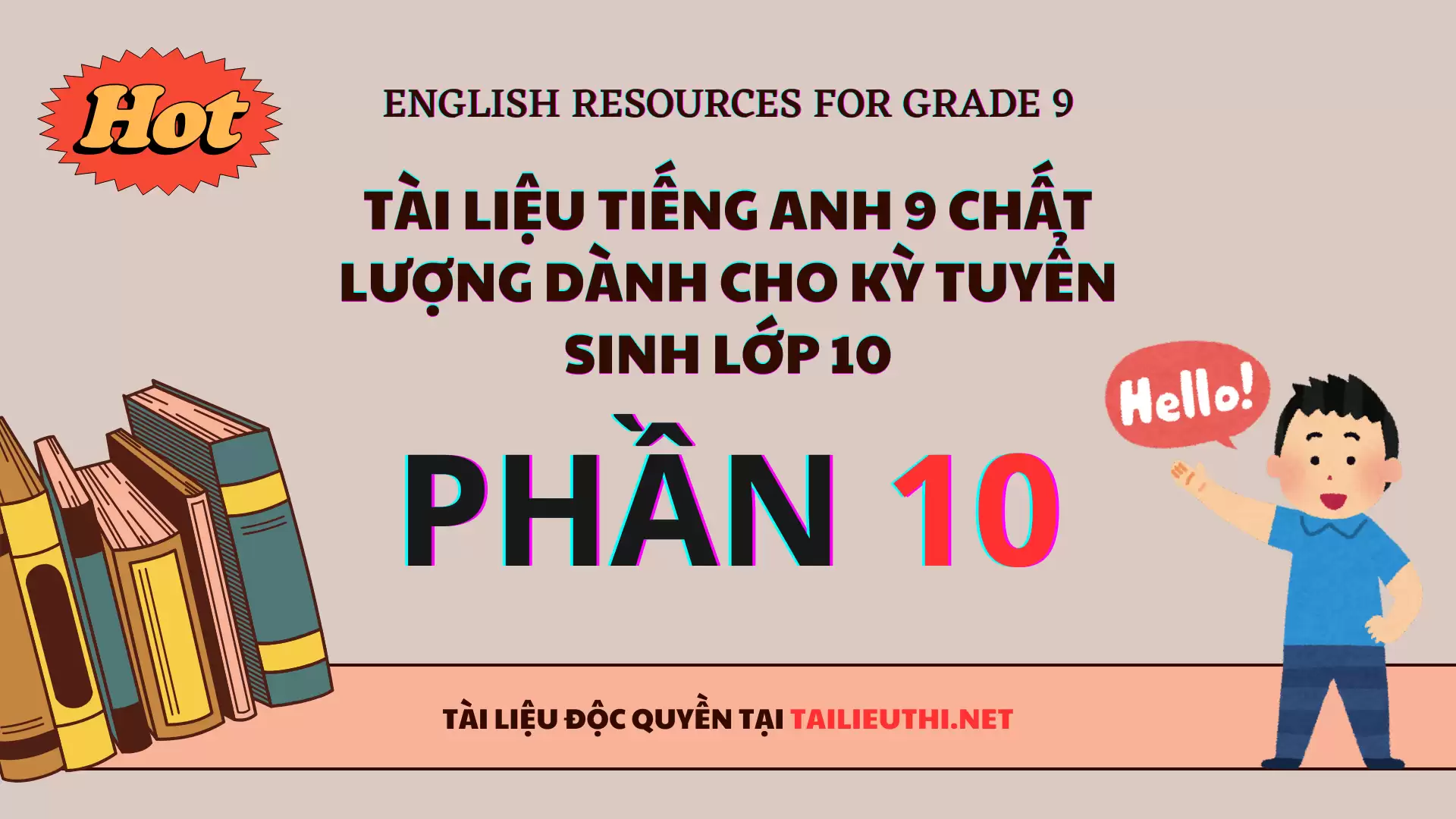 [P10] TỔNG HỢP TÀI LIỆU TIẾNG ANH 9 CHẤT LƯỢNG TẠI TAILIEUTHI.NET - CÓ ĐÁP ÁN