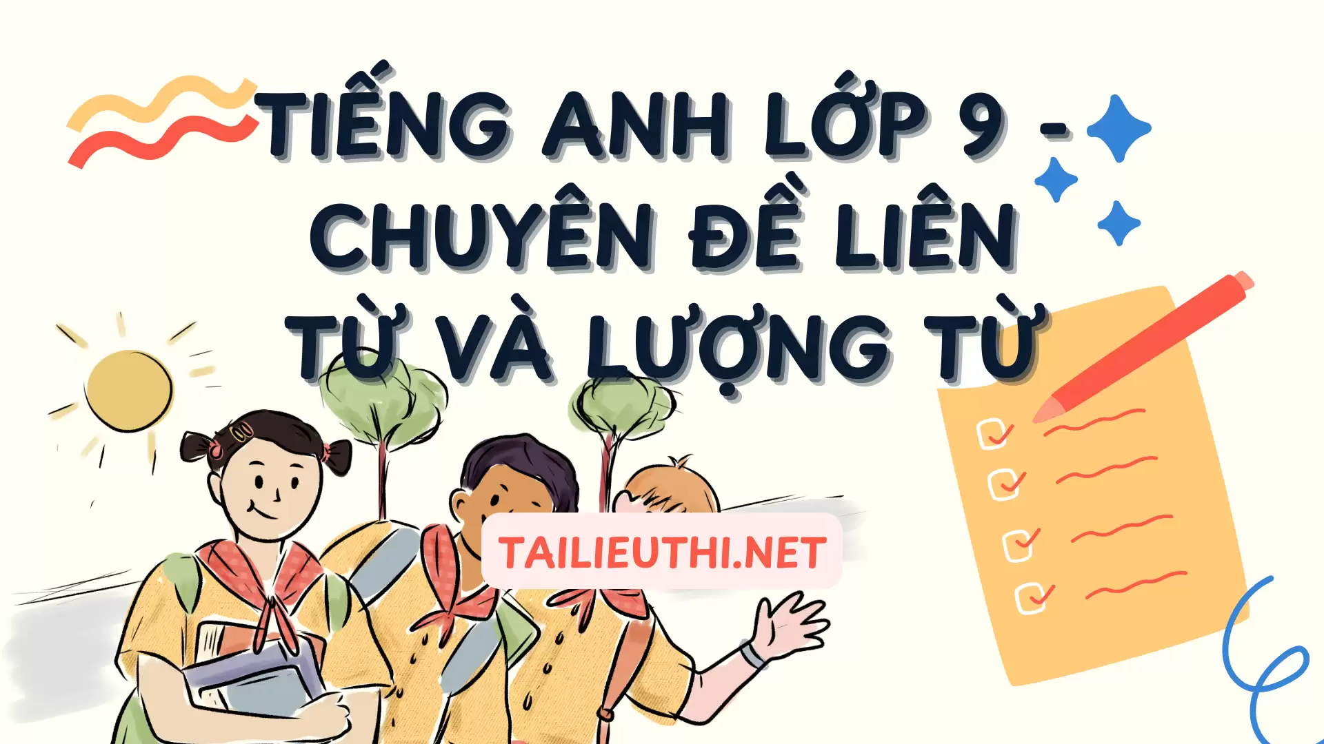 TIẾNG ANH LỚP 9 - CHUYÊN ĐỀ LIÊN TỪ VÀ LƯỢNG TỪ