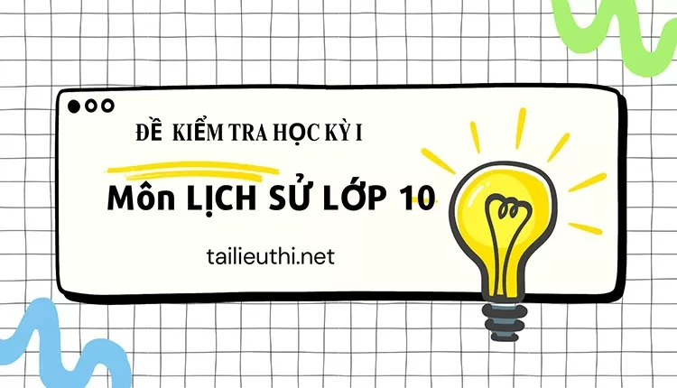 Đề kiểm tra học kỳ 1 môn sử lớp 10