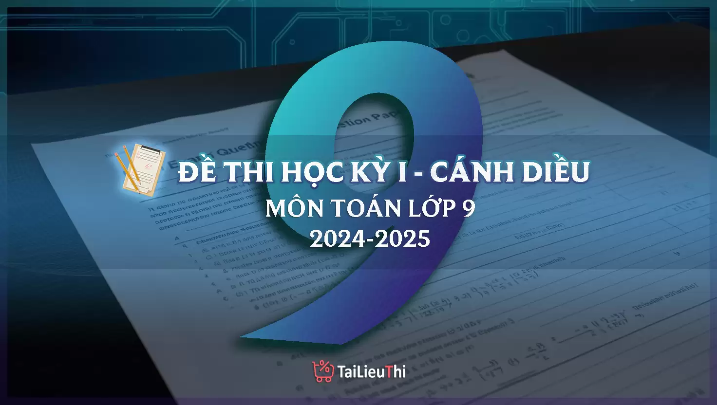 Đề Thi Học Kỳ 1 Toán Lớp 9 Cánh Diều (Có Đáp Án & Ma Trận Đặc Tả)