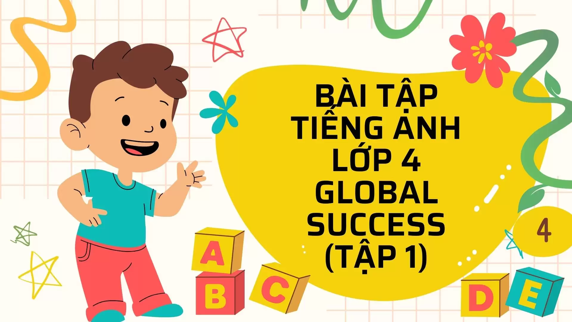 BÀI TẬP TIẾNG ANH LỚP 4 GLOBAL SUCCESS (TẬP 1)