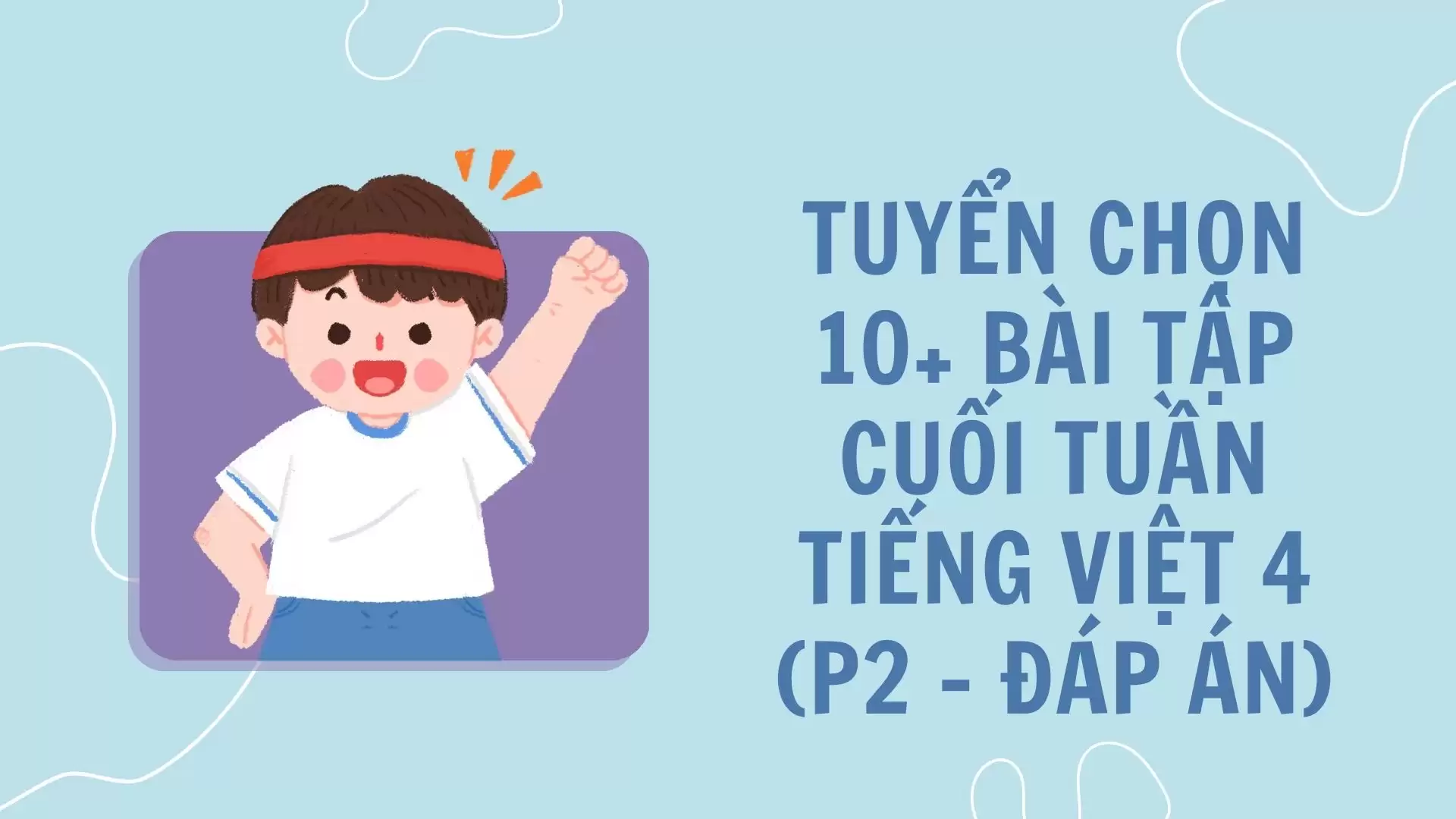 TUYỂN CHỌN 10+ BÀI TẬP CUỐI TUẦN TIẾNG VIỆT 4 (P2 – ĐÁP ÁN)