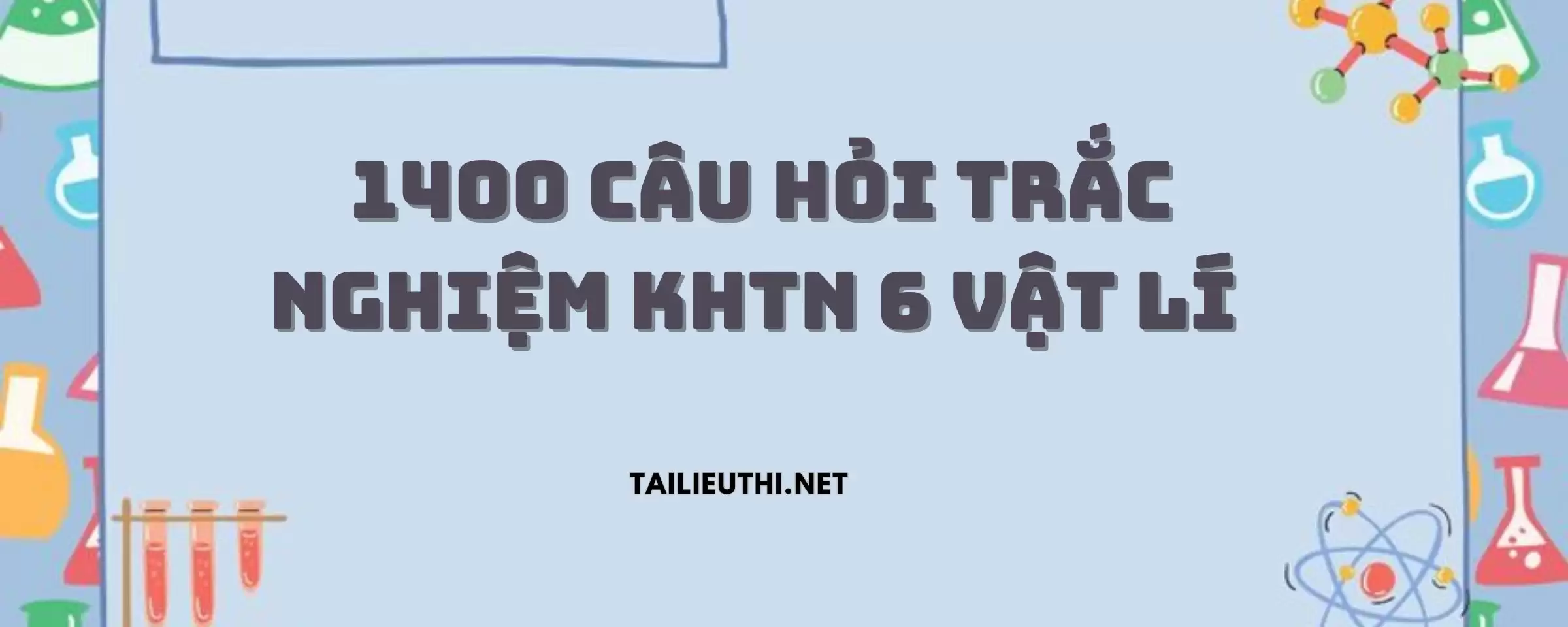 1400 CÂU HỎI TRẮC NGHIỆM KHTN 6 VẬT LÍ