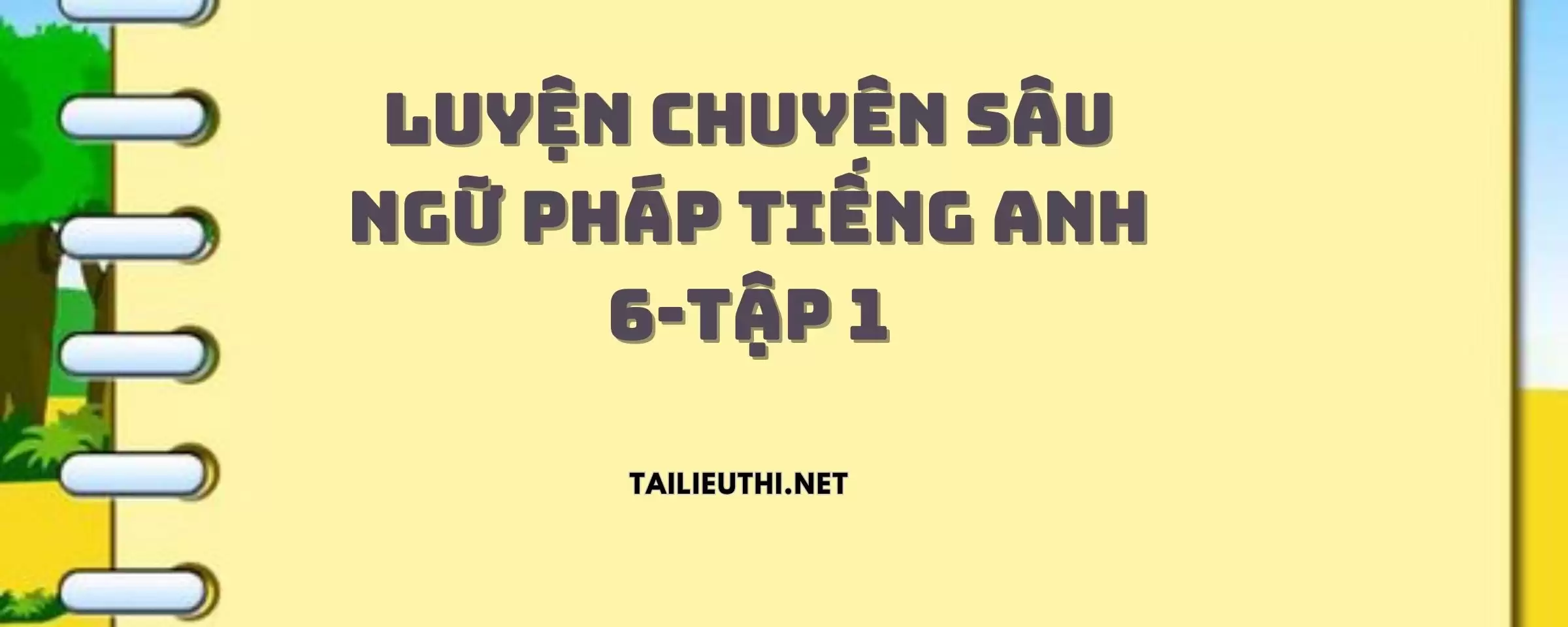 Bài Tập Chuyên Sâu Luyện Tập Ngữ Pháp Tiếng Anh 6-Tập 1