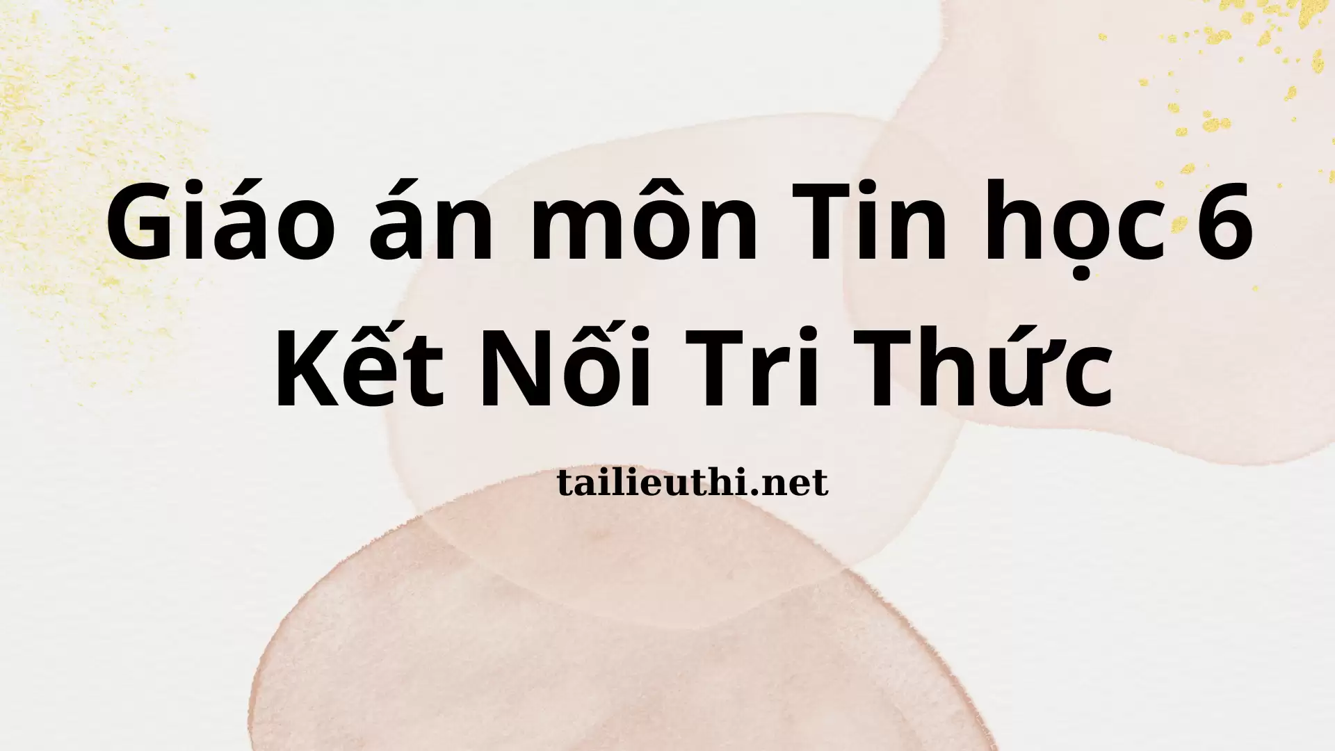 Giáo án môn Tin học 6 Kết Nối Tri Thức