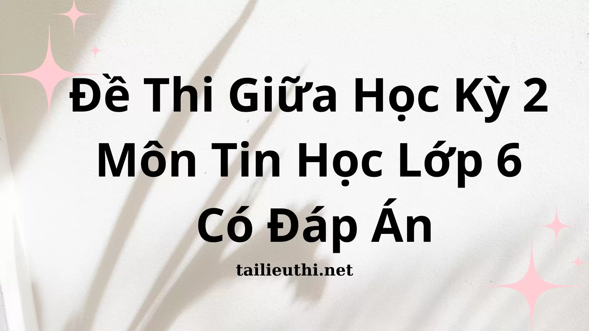 Đề Thi Giữa Học Kỳ 2 Môn Tin Học Lớp 6 Có Đáp Án