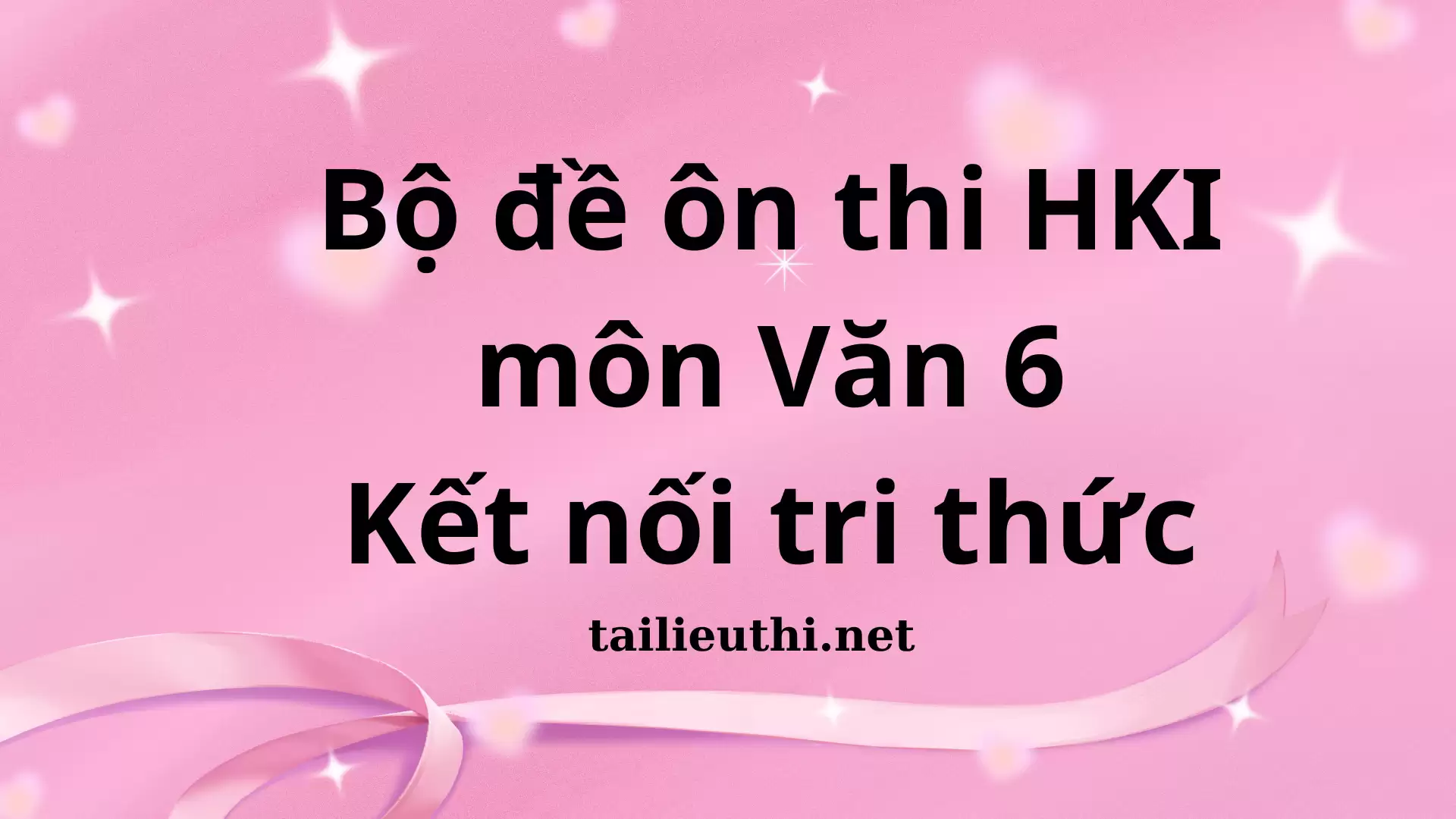 Bộ 20 đề ôn thi HKI  môn Văn 6  Kết nối tri thức