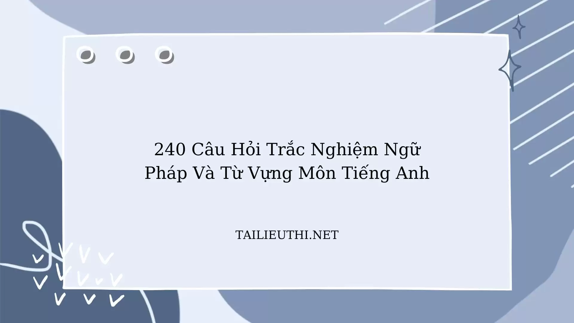 240 câu trắc nghiệm Ngữ pháp và từ vựng