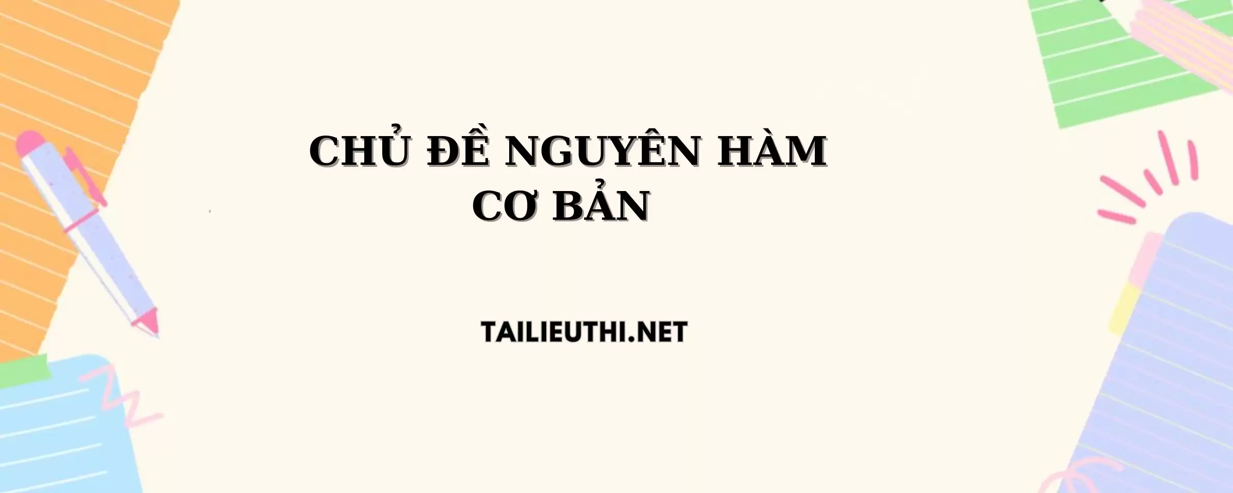 CHỦ ĐỀ NGUYÊN HÀM CƠ BẢN