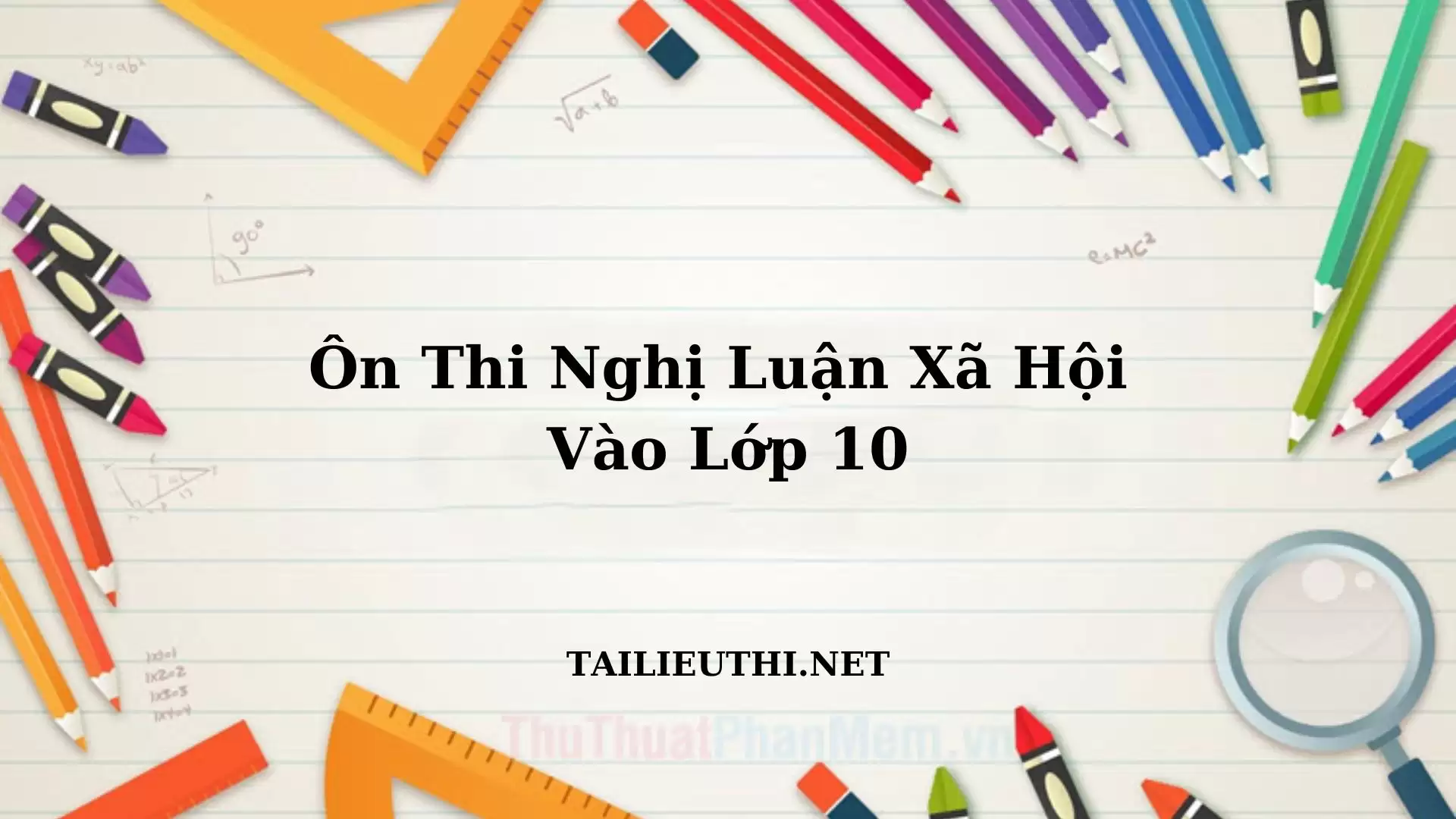 ÔN THI NGHỊ LUẬN VĂN HỌC VÀO 10