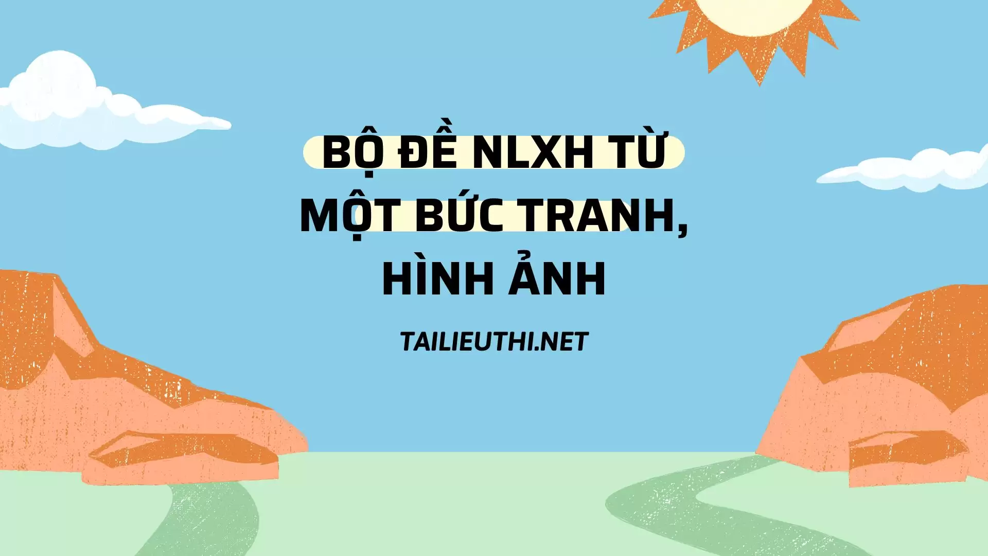 BỘ ĐỀ NLXH TỪ MỘT BỨC TRANH, HÌNH ẢNH