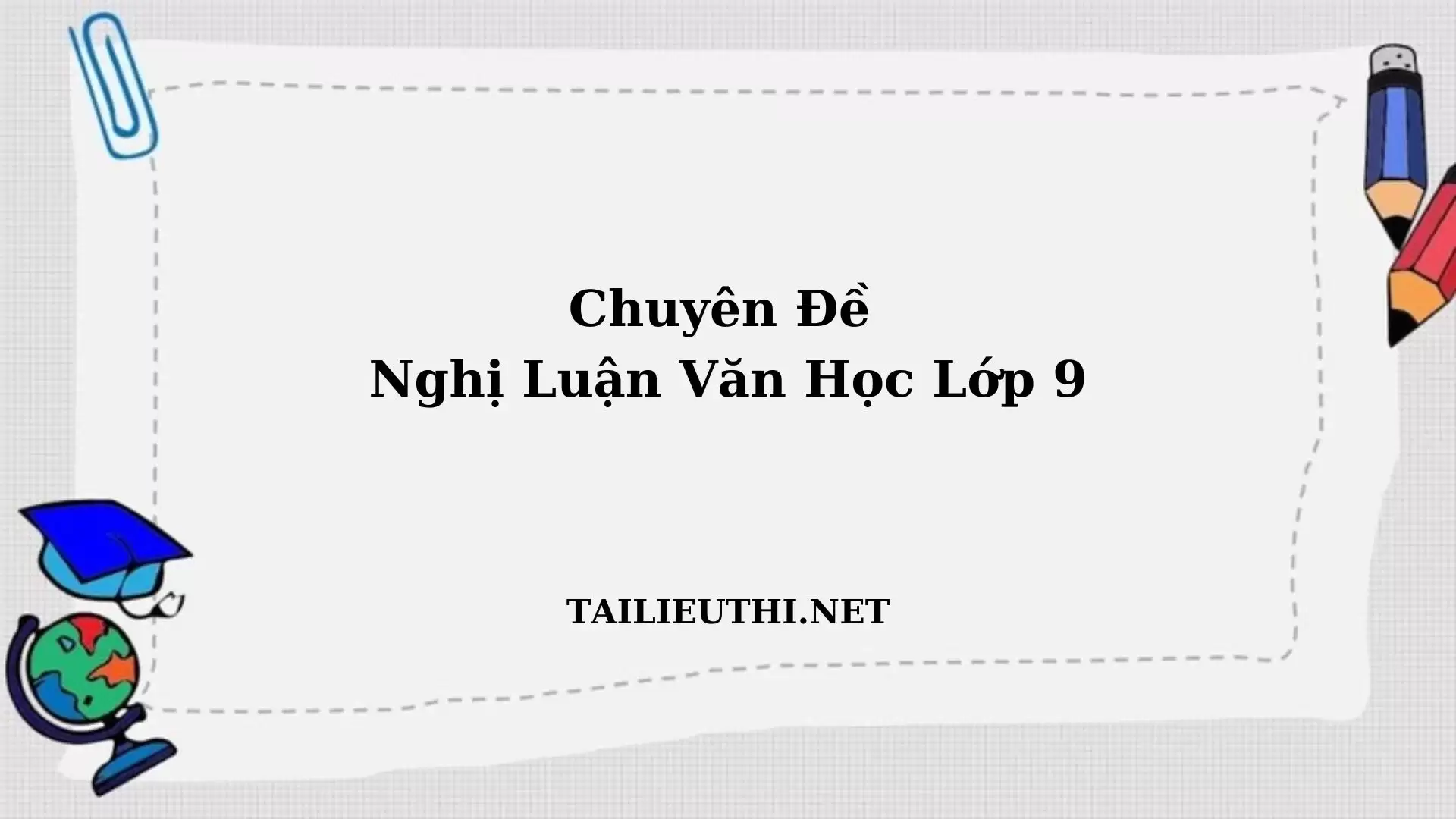 Chuyên đề NGHỊ LUẬN VĂN HỌC 9