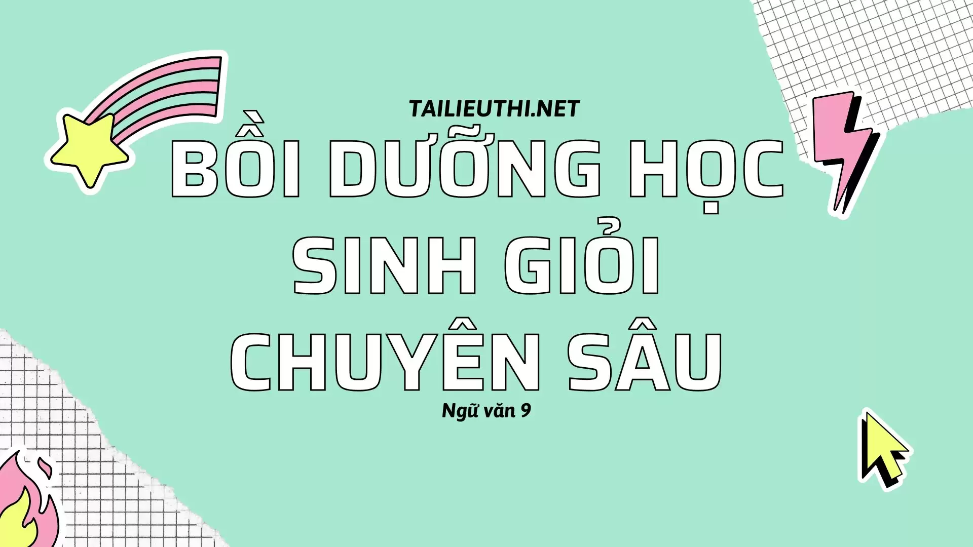 BỒI DƯỠNG HỌC SINH GIỎI CHUYÊN SÂU Ngữ Văn 9