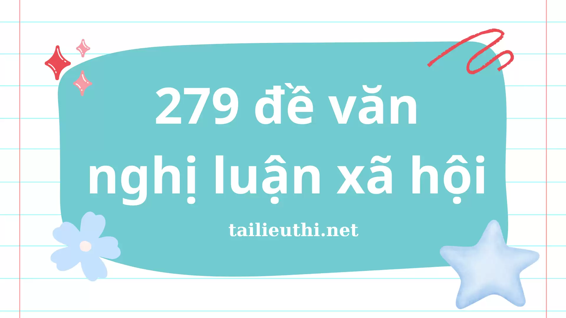 279 ĐỀ VĂN NGHỊ LUẬN XÃ HỘI CÓ ĐÁP ÁN