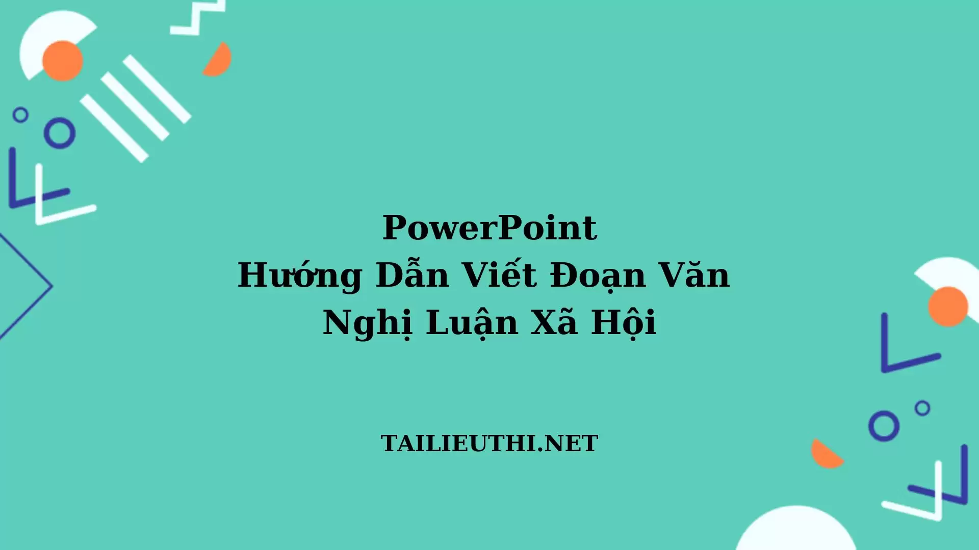 KỸ NĂNG  VIẾT ĐOẠN VĂN  NGHỊ LUẬN XÃ HỘI POWERPOINT