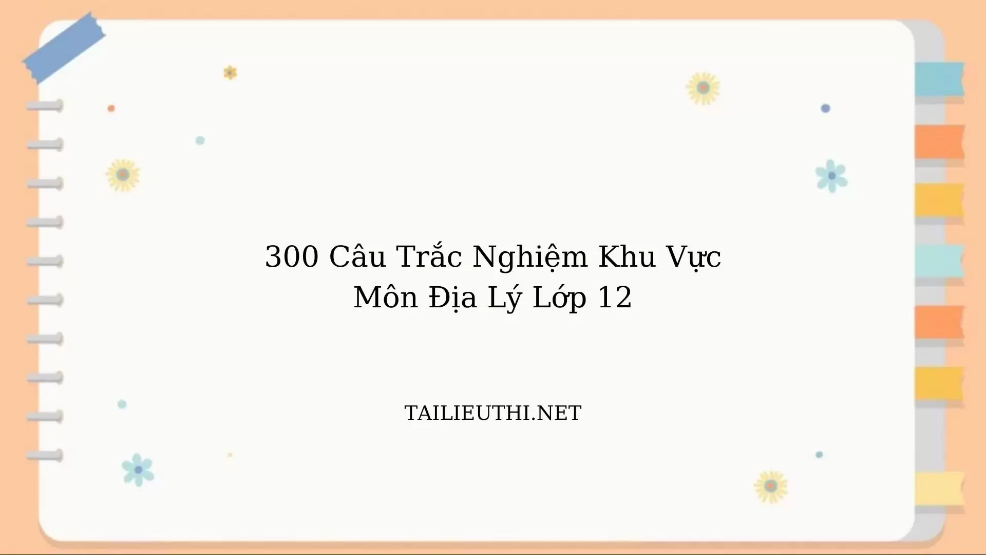 300 câu trắc nghiệm Địa lí khu vực và quốc gia