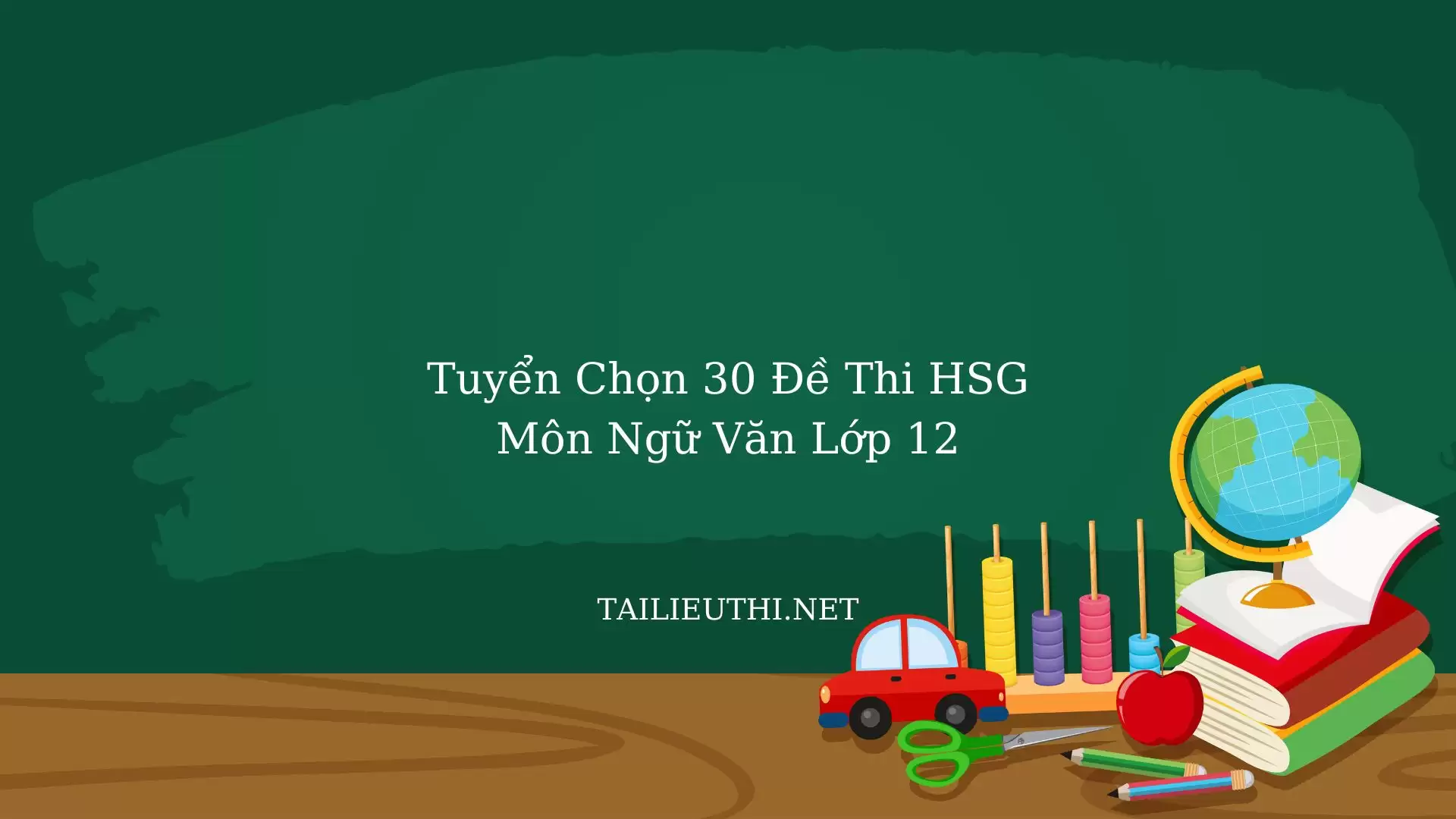 Tuyển chọn 30 đề HSG ngữ văn lớp 12